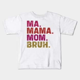 ma mama mom bruh Kids T-Shirt